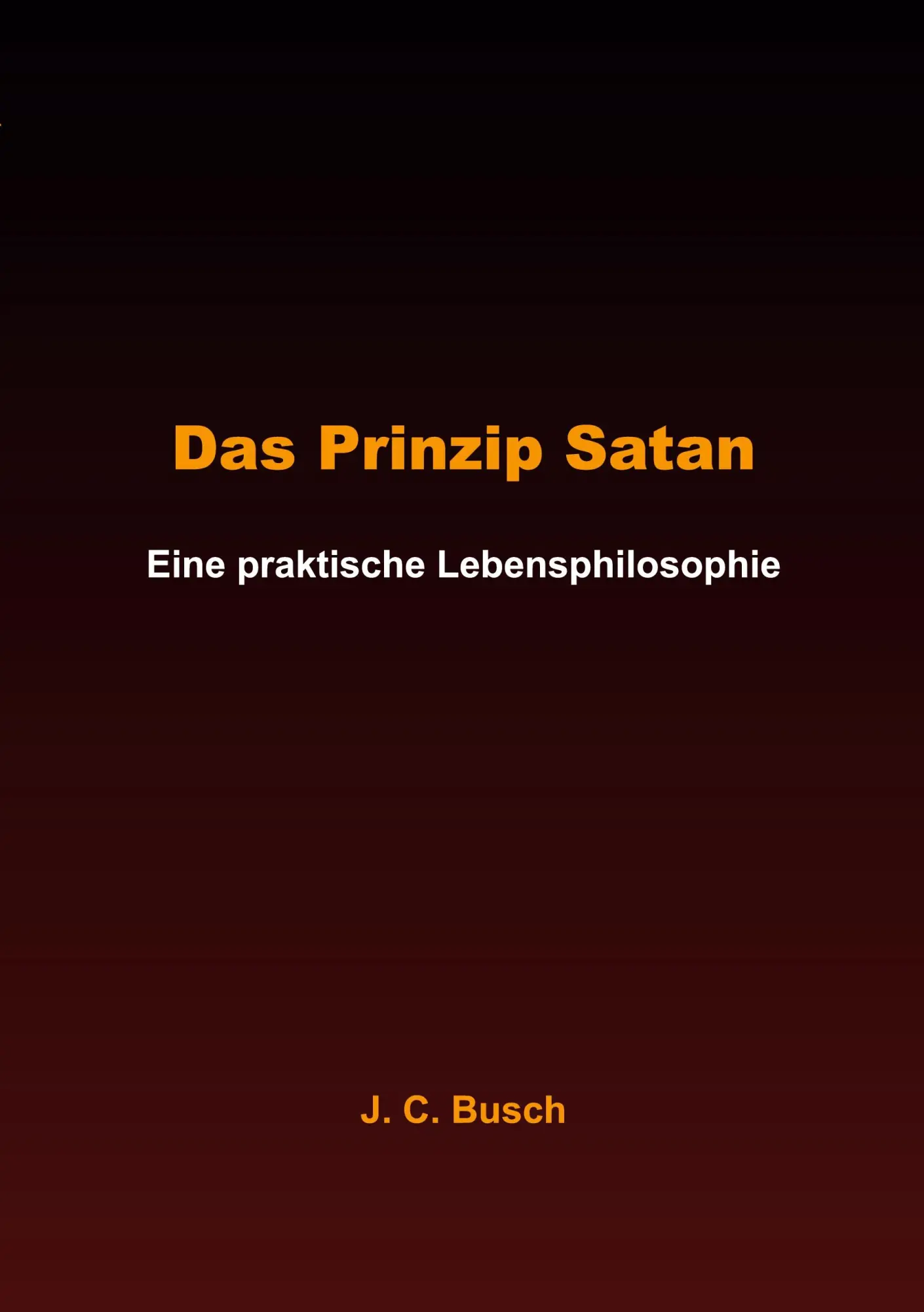 Cover: 9783757802158 | Das Prinzip Satan | Eine praktische Lebensphilosophie | J. C. Busch