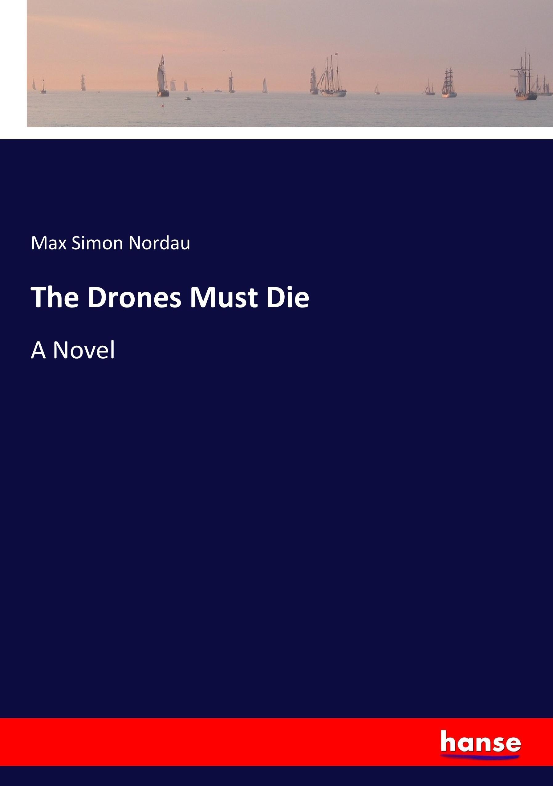 The Drones Must Die | A Novel | Max Simon Nordau | Taschenbuch | Paperback | 456 S. | Englisch | 2017 | hansebooks | EAN 9783337032258 - Nordau, Max Simon