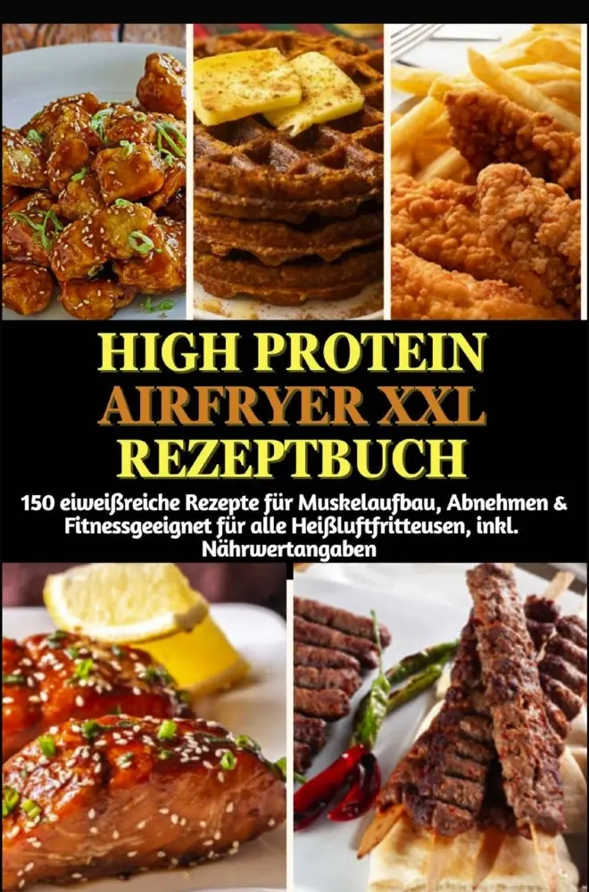 Cover: 9789403832258 | High Protein Airfryer XXL Rezeptbuch: 150 eiweißreiche Rezepte für...