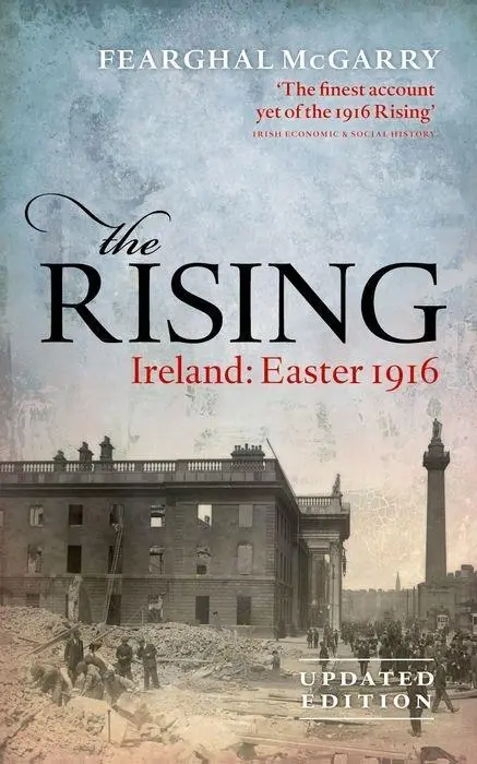Cover: 9780198732358 | The Rising (New Edition) | Ireland: Easter 1916 | Fearghal Mcgarry Cover: 9780198732358 | The Rising (New Edition) | Ireland: Easter 1916 | Fearghal Mcgarry
