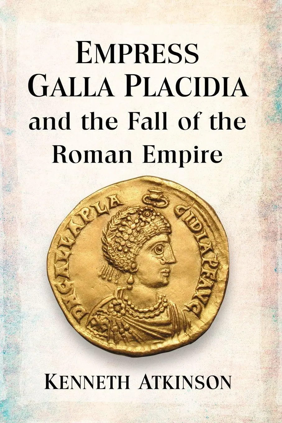 Cover: 9781476682358 | Empress Galla Placidia and the Fall of the Roman Empire | Atkinson