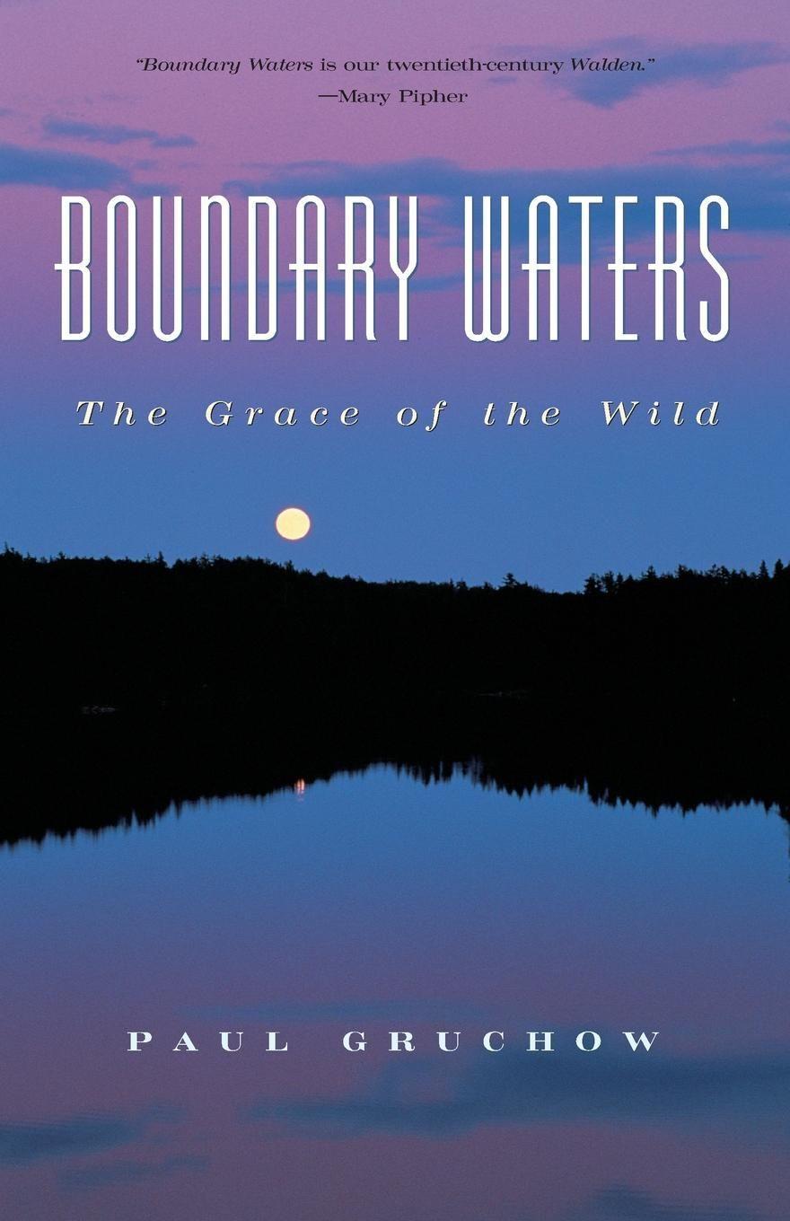 Boundary Waters: The Grace of the Wild  Paul Gruchow  Taschenbuch  World as Home  Englisch  1999 - Gruchow, Paul