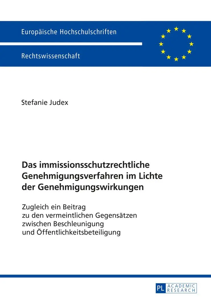 Das immissionsschutzrechtliche Genehmigungsverfahren im Lichte der Genehmigungswirkungen: Zugleich ein Beitrag zu den vermeintlichen Gegensätzen ... (Europäische Hochschulschriften - Reihe II)