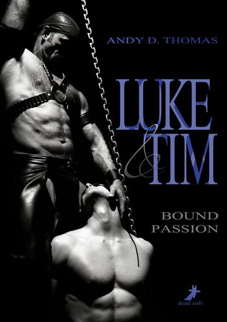 Cover: 9783960892458 | Luke &amp; Tim: Bound Passion | Andy D. Thomas | Taschenbuch | 628 S.
