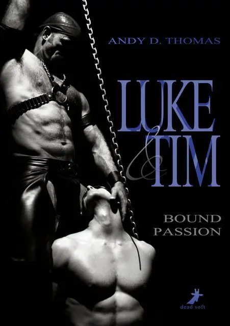 Cover: 9783960892458 | Luke &amp; Tim: Bound Passion | Andy D. Thomas | Taschenbuch | 628 S.