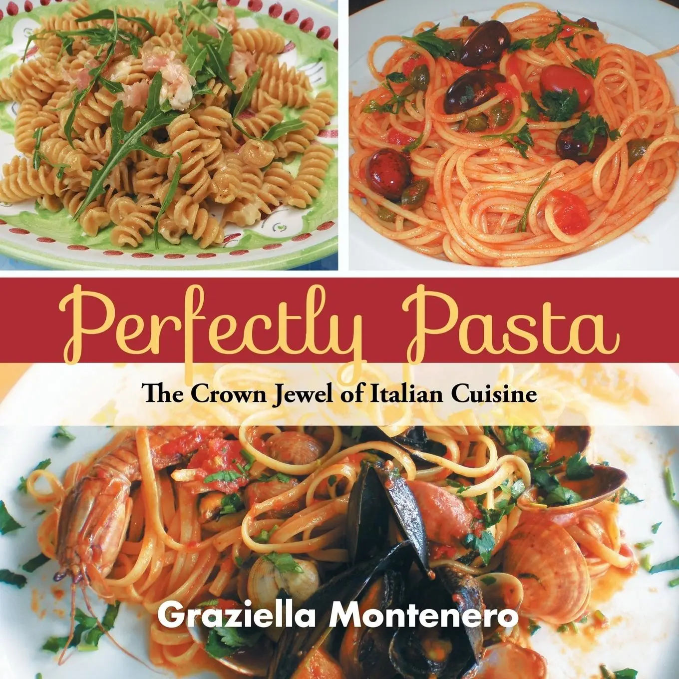 Cover: 9781491892558 | Perfectly Pasta | The Crown Jewel of Italian Cuisine | Montenero