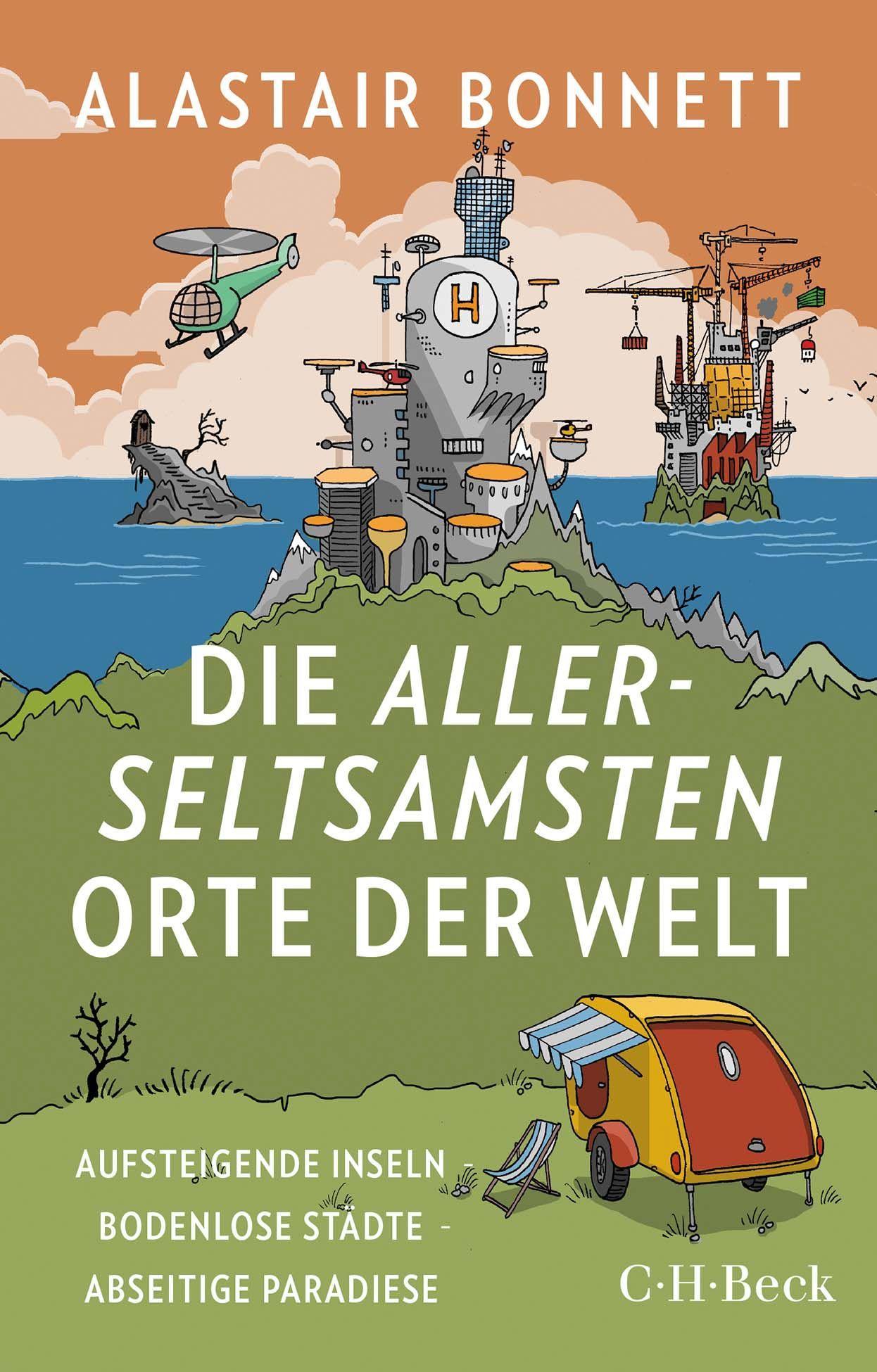 Cover: 9783406782558 | Die allerseltsamsten Orte der Welt | Alastair Bonnett | Taschenbuch