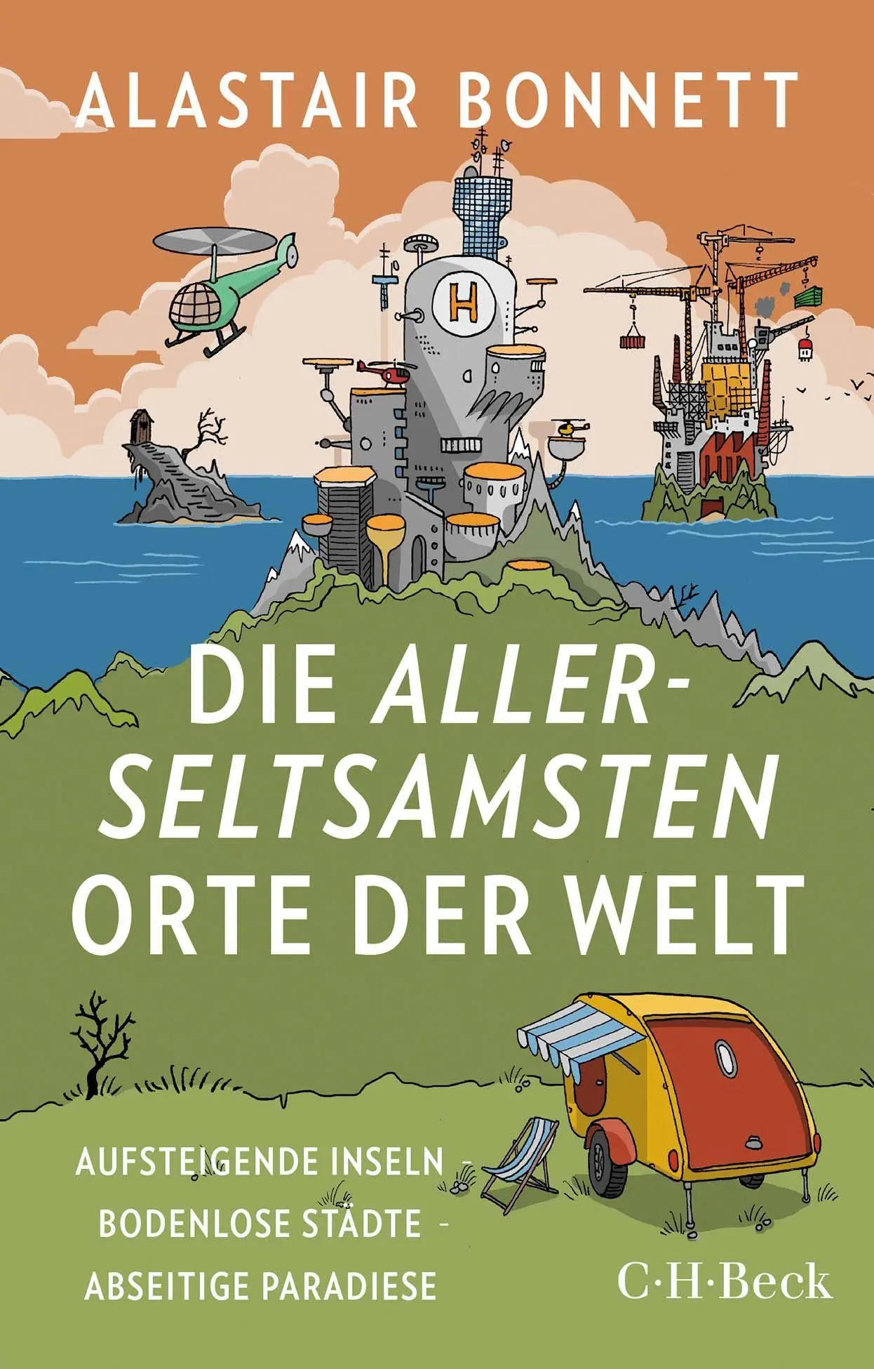 Cover: 9783406782558 | Die allerseltsamsten Orte der Welt | Alastair Bonnett | Taschenbuch