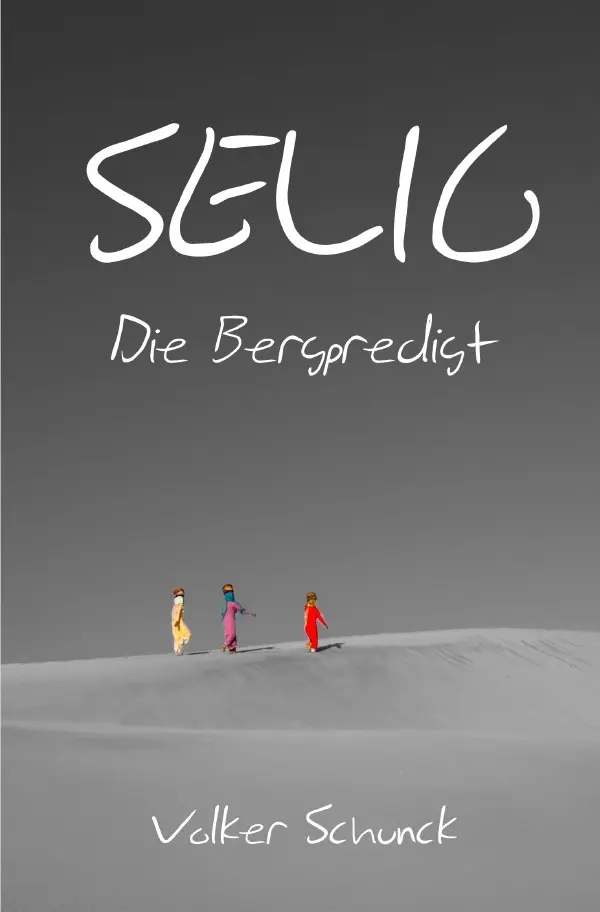 Cover: 9783748572558 | Selig | Die Bergpredigt | Volker Schunck | Taschenbuch | 68 S. | 2019