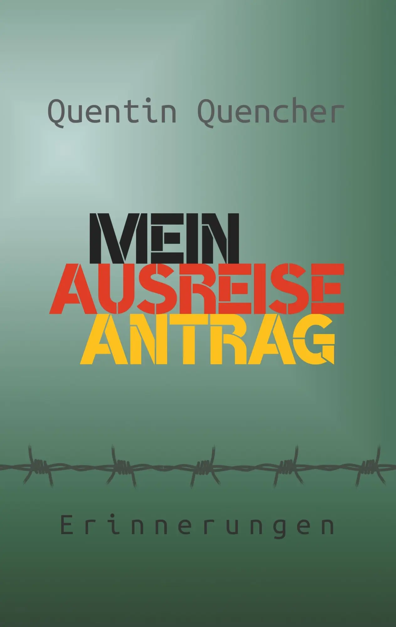 Cover: 9783752812558 | Mein Ausreiseantrag | Erinnerungen | Quentin Quencher | Taschenbuch