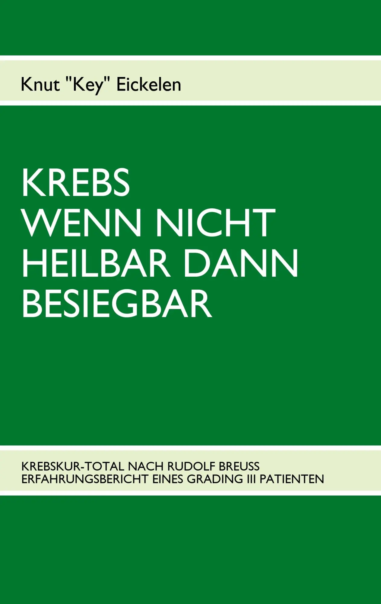 Cover: 9783839102558 | KREBS WENN NICHT HEILBAR DANN BESIEGBAR | Knut Eickelen | Taschenbuch