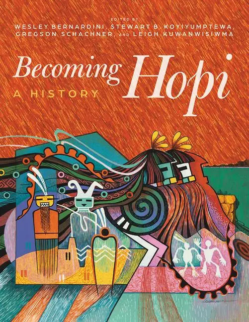 Cover: 9780816552658 | Becoming Hopi: A History | Wesley Bernardini (u. a.) | Taschenbuch