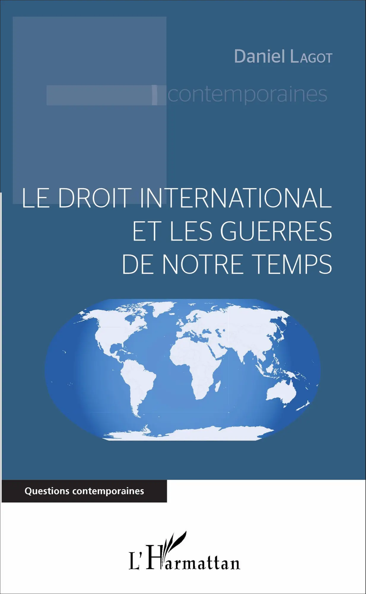 Cover: 9782343102658 | Le droit international et les guerres de notre temps | Daniel Lagot