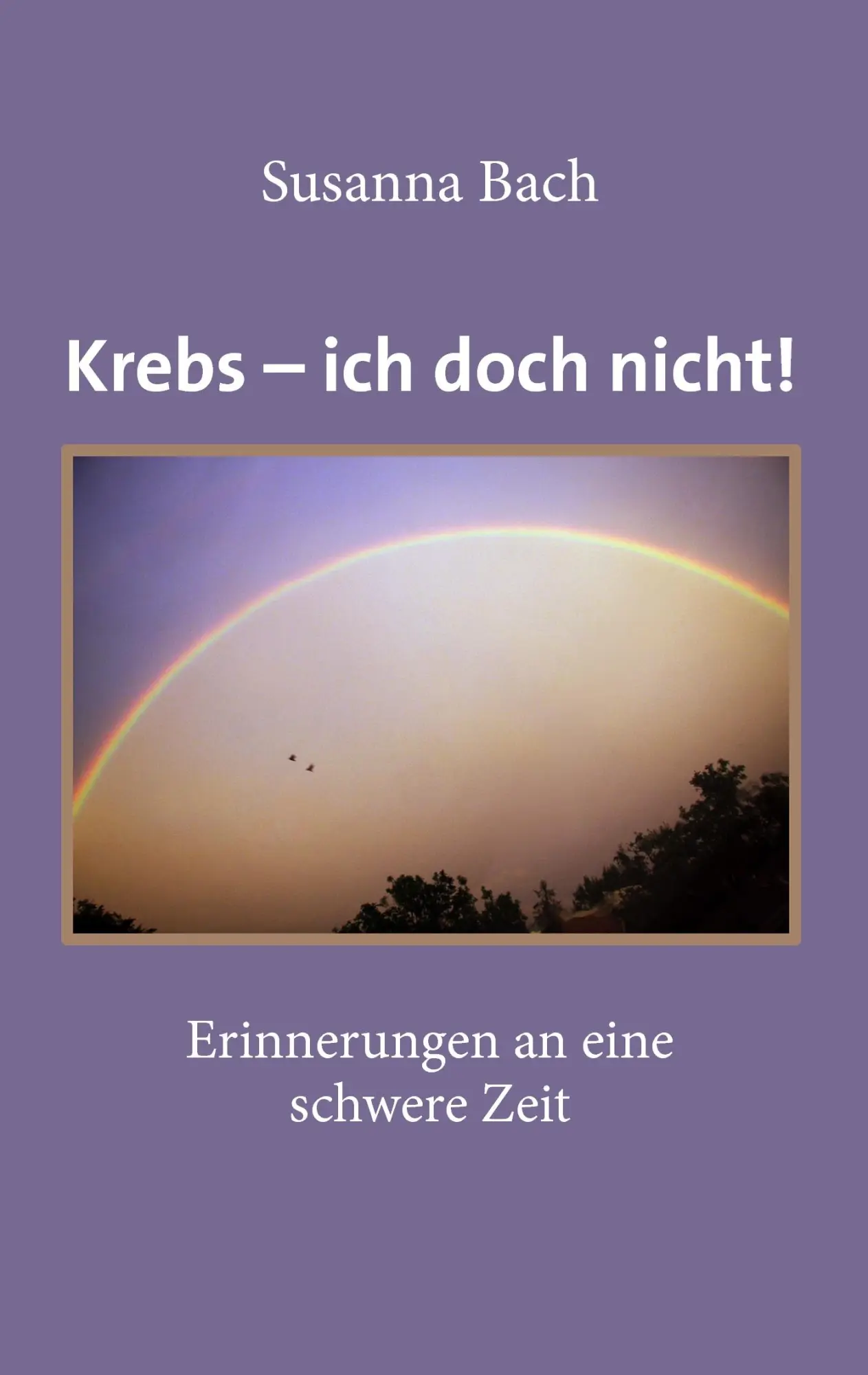 Cover: 9783735762658 | Krebs - ich doch nicht! | Erinnerungen an eine schwere Zeit | Bach