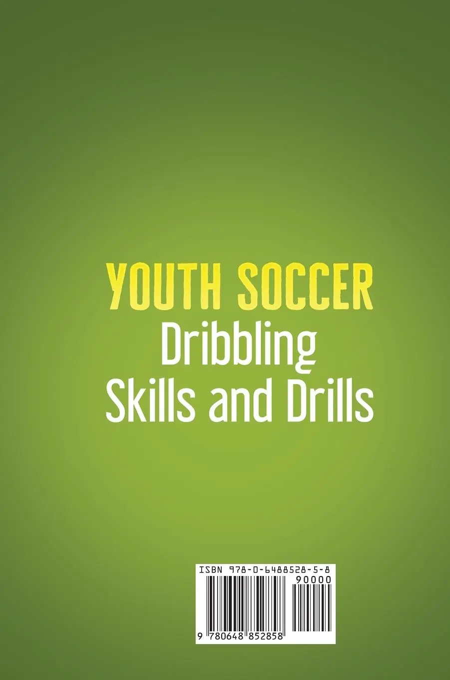 Rückseite: 9780648852858 | Youth Soccer Dribbling Skills and Drills | Chest Dugger | Buch | 2020