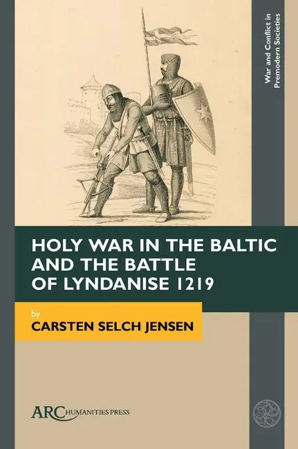 Cover: 9781641892858 | Holy War in the Baltic and the Battle of Lyndanise 1219 | Jensen