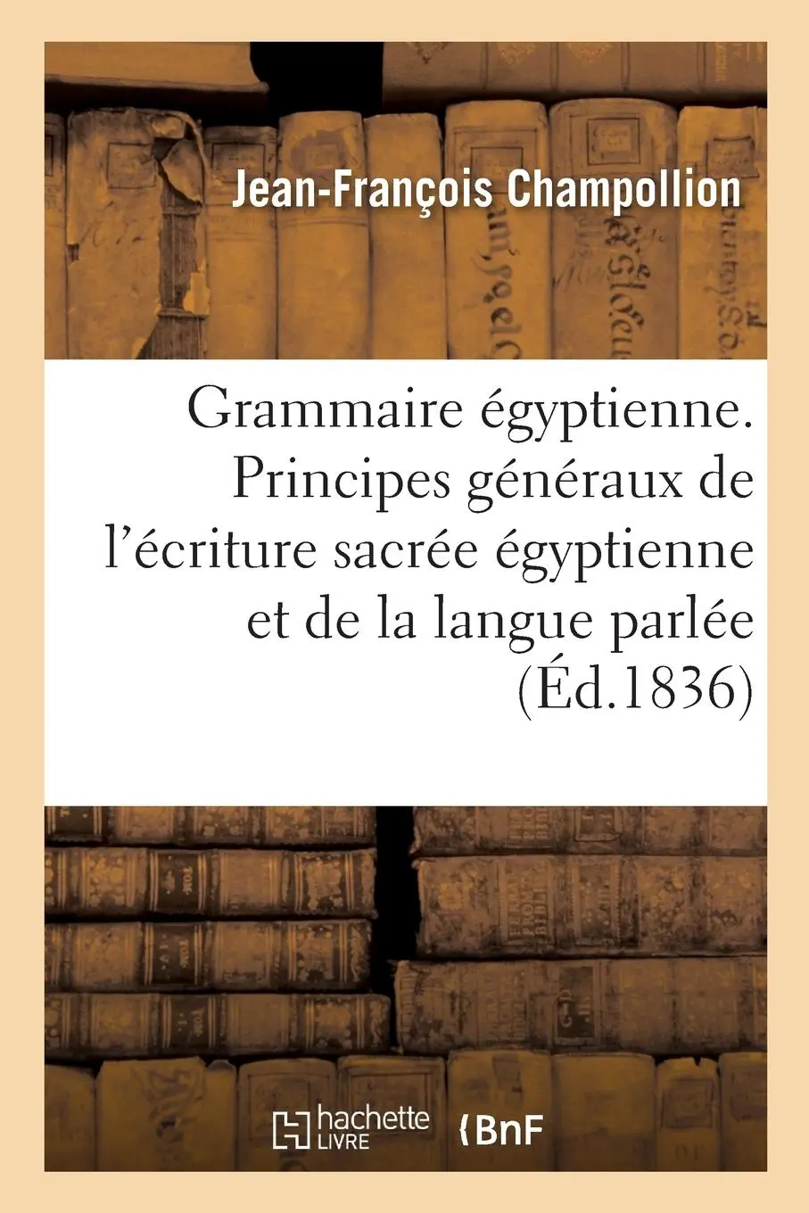 Cover: 9782013032858 | Grammaire Égyptienne, Ou Principes Généraux de l'Écriture Sacrée...