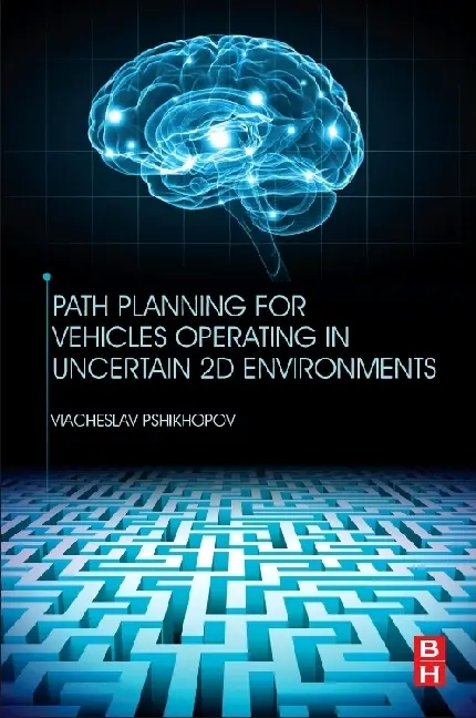 Cover: 9780128123058 | Path Planning for Vehicles Operating in Uncertain 2D Environments