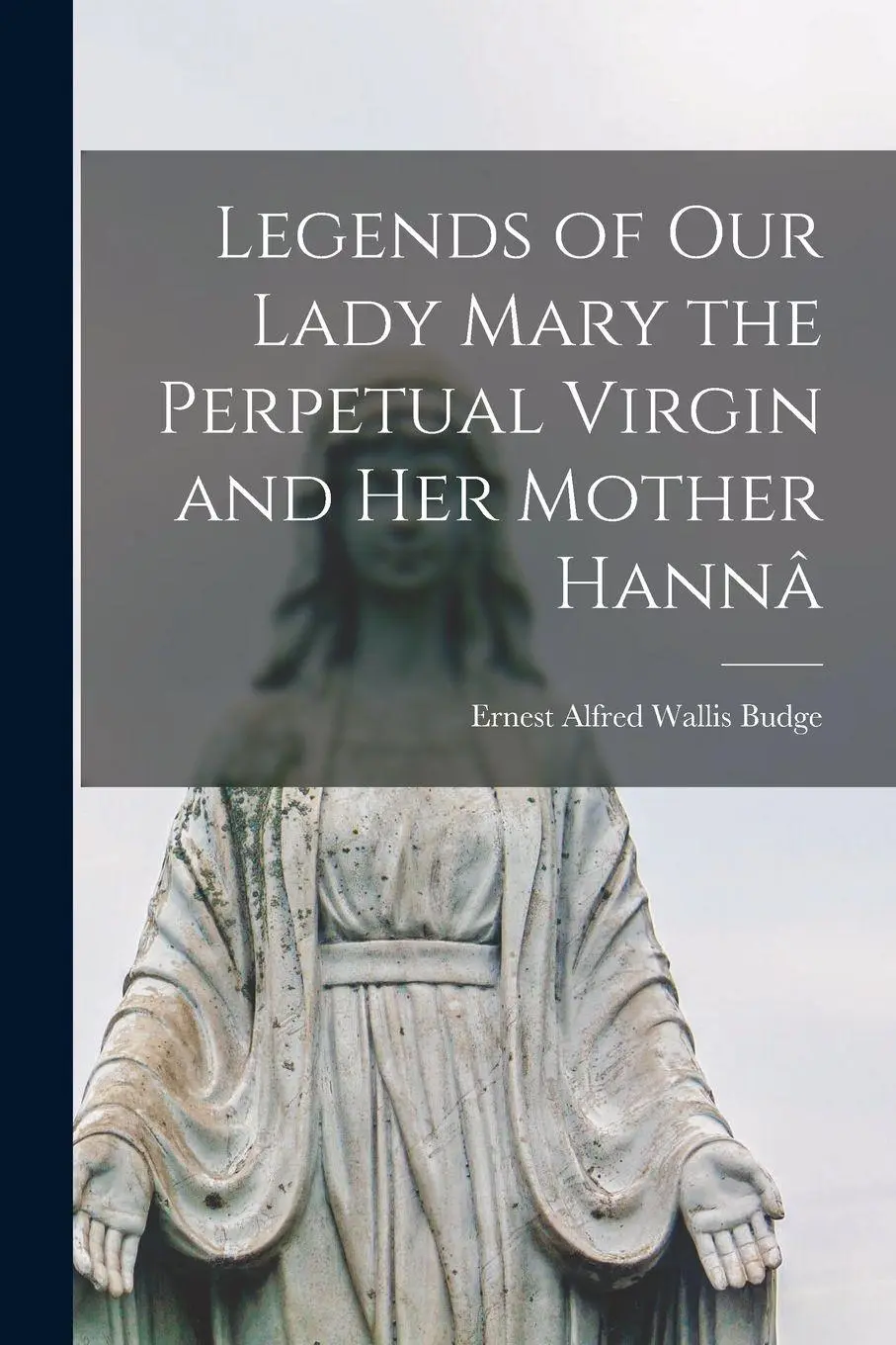 Cover: 9781016153058 | Legends of Our Lady Mary the Perpetual Virgin and Her Mother Hannâ