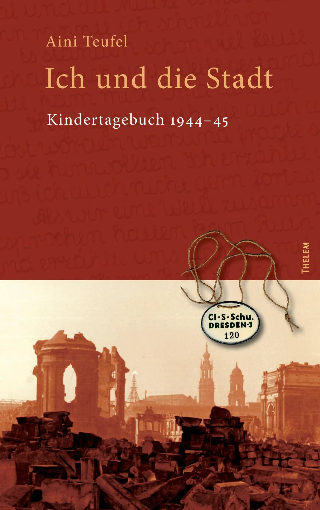 Cover: 9783945363058 | Ich und die Stadt | Kindertagebuch 1944-45 | Aini Teufel | Taschenbuch