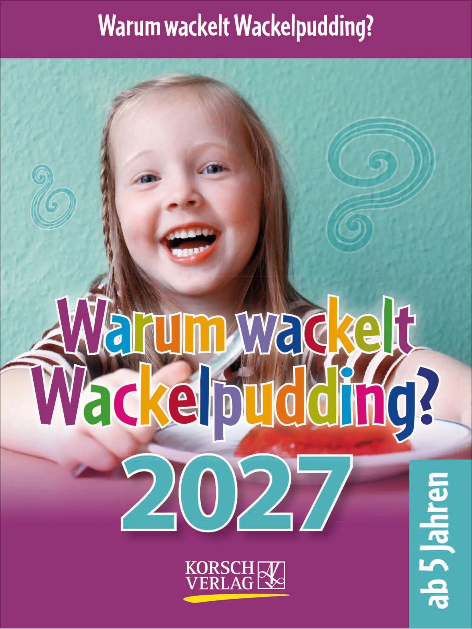 Cover: 9783819303258 | Warum wackelt Wackelpudding? 2027 | Korsch Verlag | Kalender | 328 S.