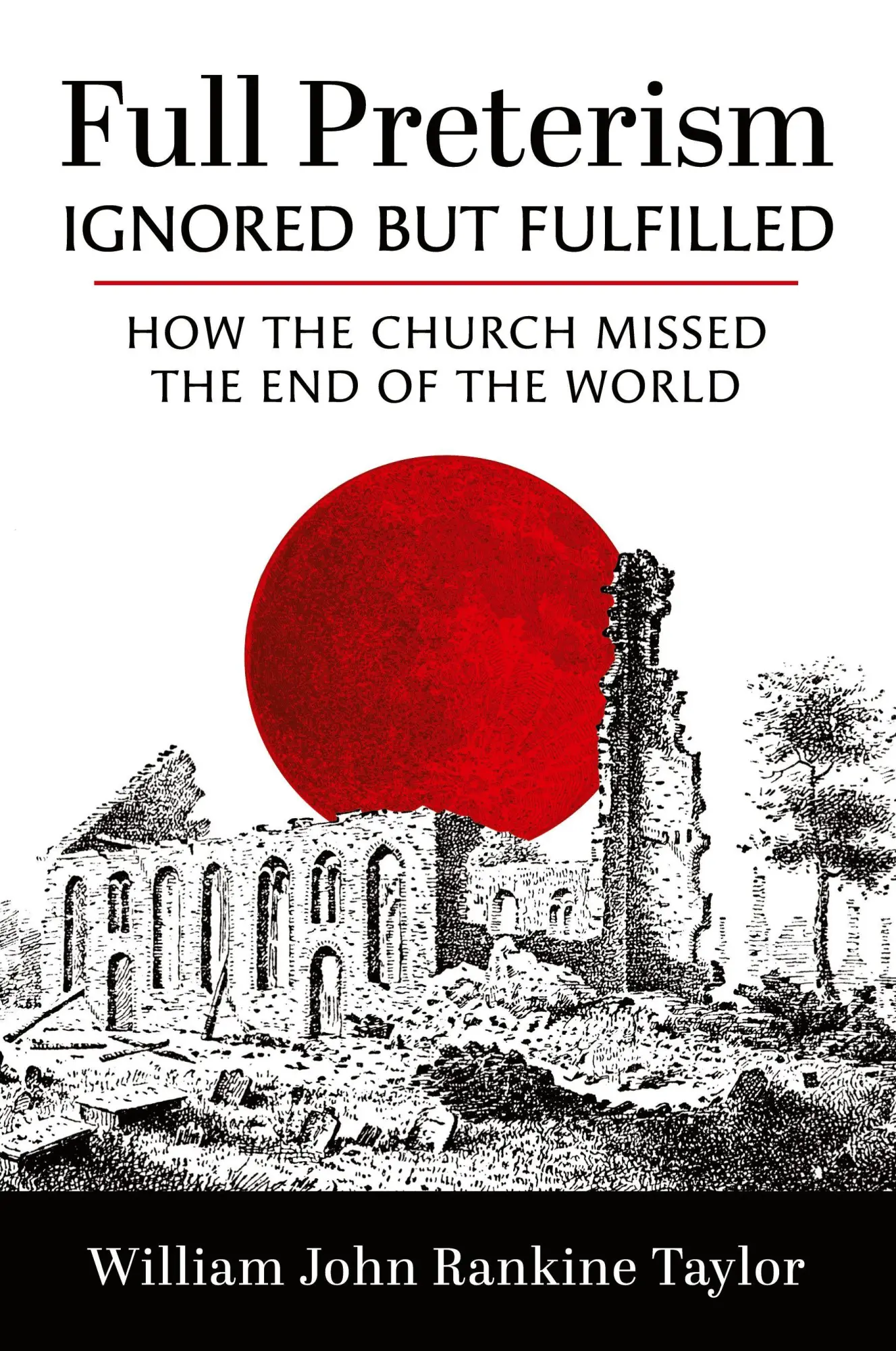 Cover: 9798385243358 | Full Preterism-Ignored but Fulfilled | William John Rankine Taylor