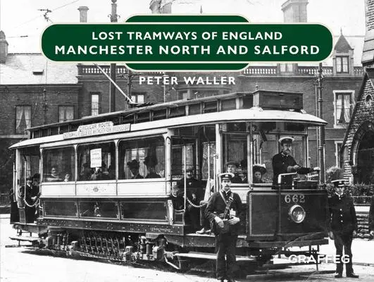 Cover: 9781802583458 | Lost Tramways of England: Manchester North and Salford | Peter Waller
