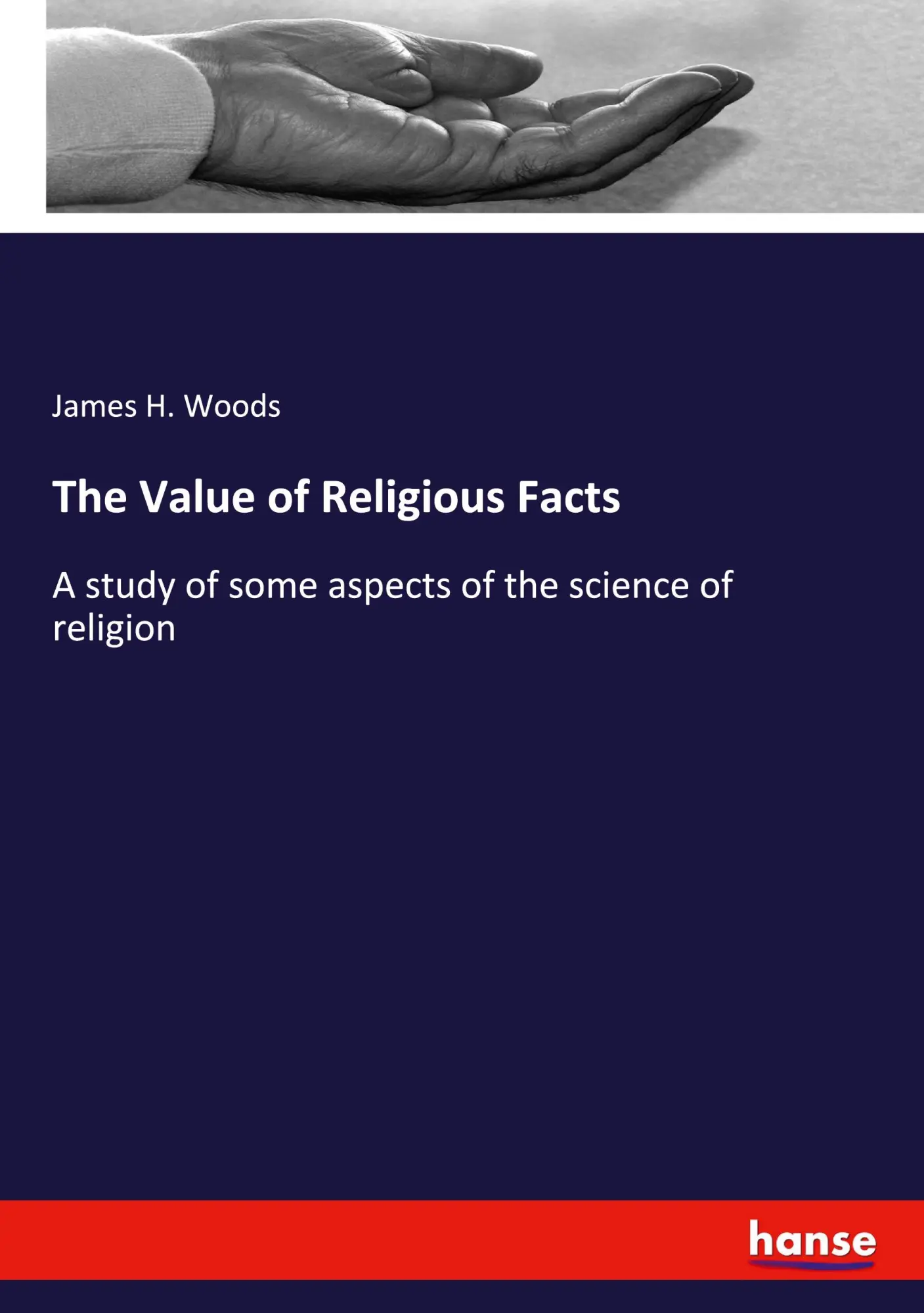 The Value of Religious Facts: A study of some aspects of the science of religion
