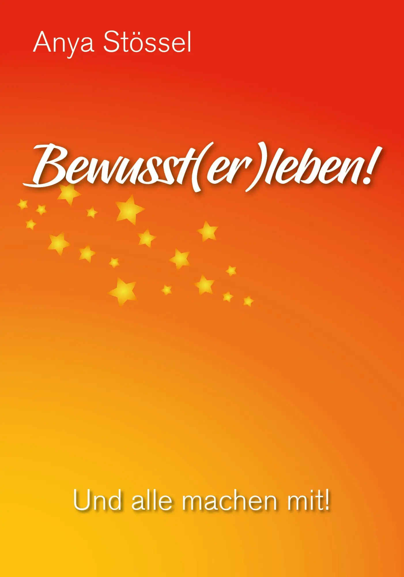 Cover: 9783000723858 | Bewusst(er)leben! | Und alle machen mit! | Anya Stössel | Taschenbuch