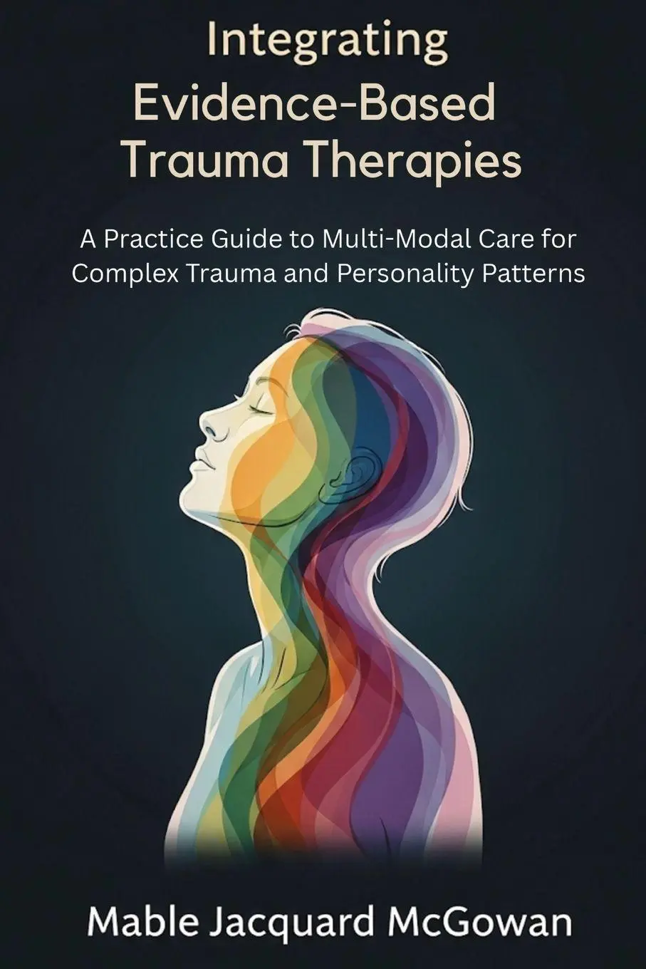 Cover: 9781764233958 | Integrating Evidence-Based Trauma Therapies | Mable Jacquard McGowan