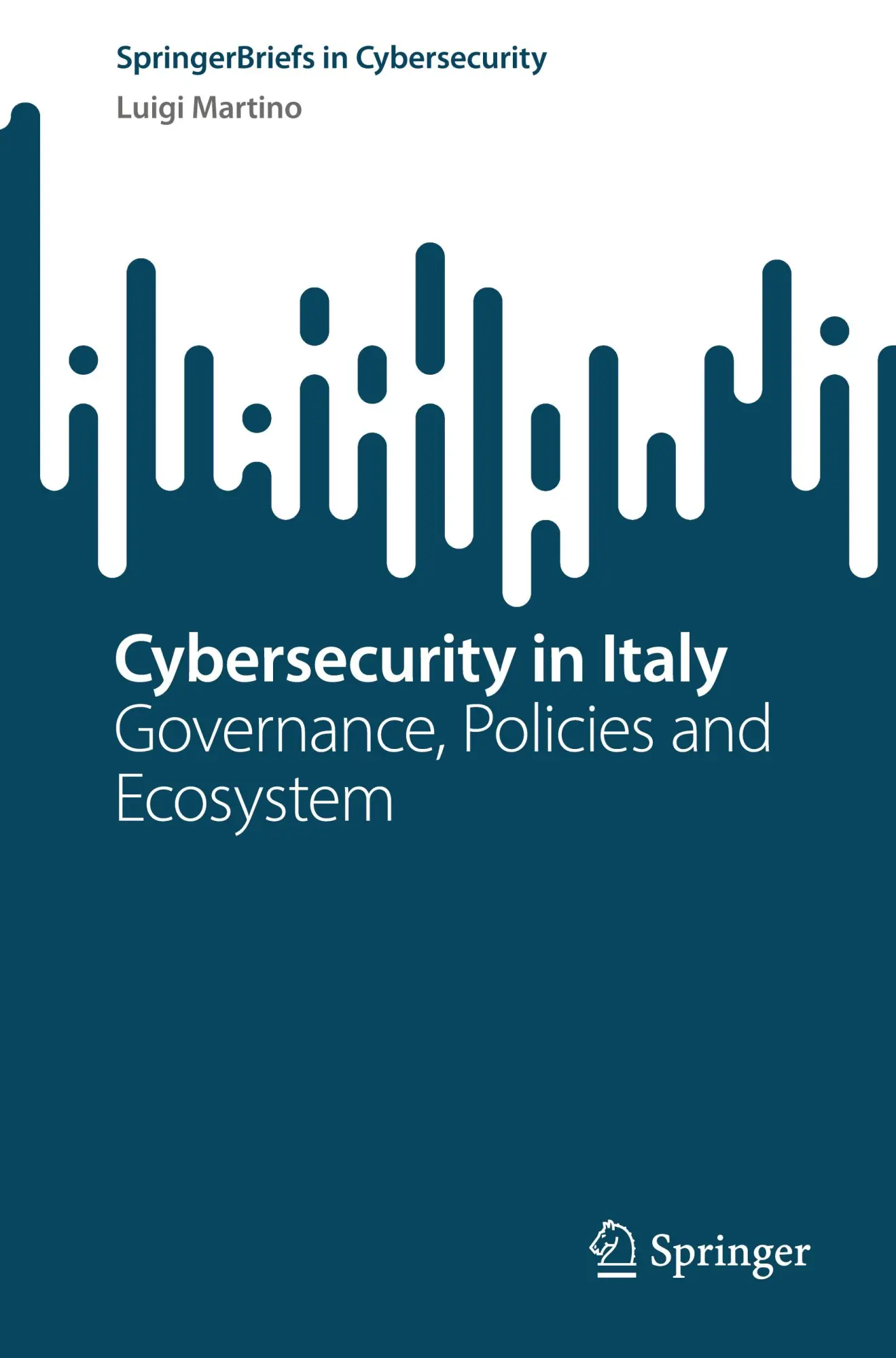 Cybersecurity in Italy: Governance, Policies and Ecosystem (SpringerBriefs in Cybersecurity)