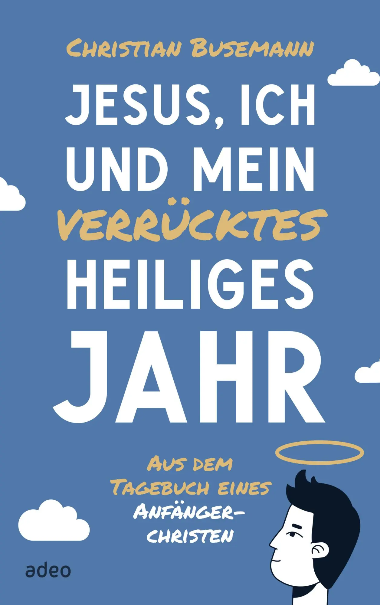 Cover: 9783863343958 | Jesus, ich und mein verrücktes heiliges Jahr | Christian Busemann