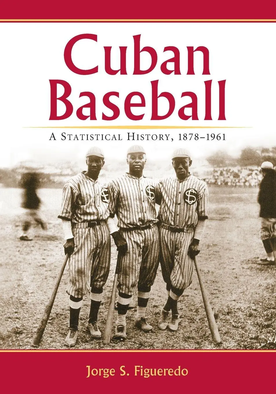 Cover: 9780786464258 | Cuban Baseball | A Statistical History, 1878-1961 | Jorge S. Figueredo