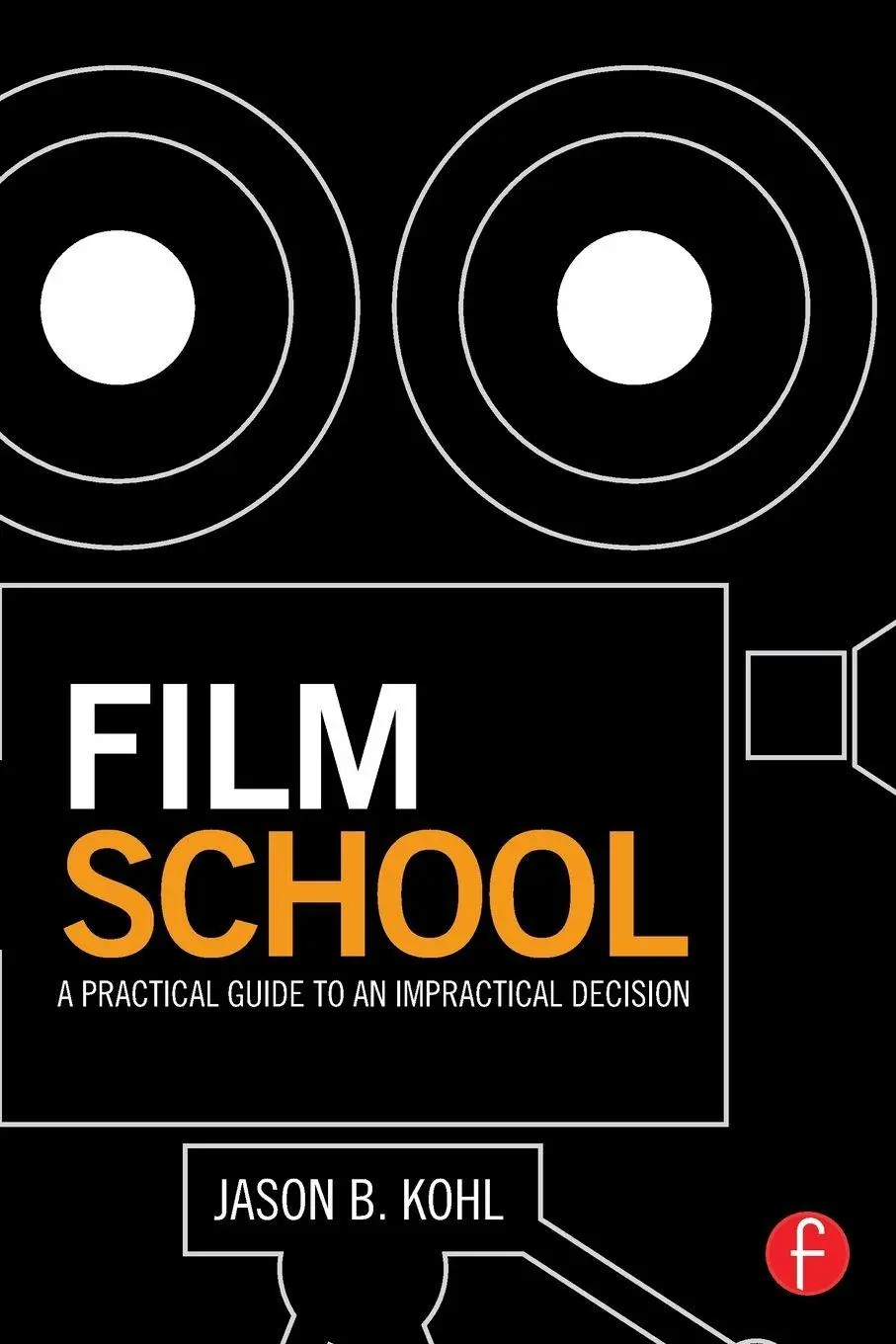 Cover: 9781138804258 | Film School | A Practical Guide to an Impractical Decision | Kohl