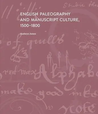 Cover: 9780300254358 | English Paleography and Manuscript Culture, 1500-1800 | Kathryn James