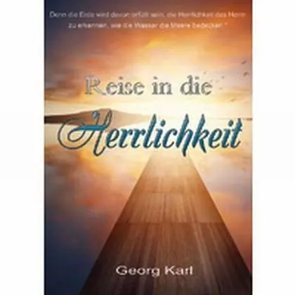 Cover: 9783944794358 | Reise in die Herrlichkeit | Georg Karl | Taschenbuch | 360 S. | 2016