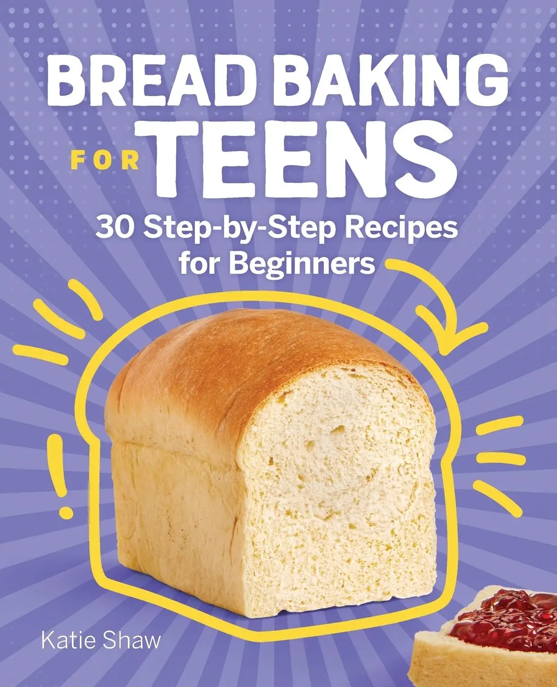 Cover: 9781638074458 | Bread Baking for Teens | 30 Step-by-Step Recipes for Beginners | Shaw