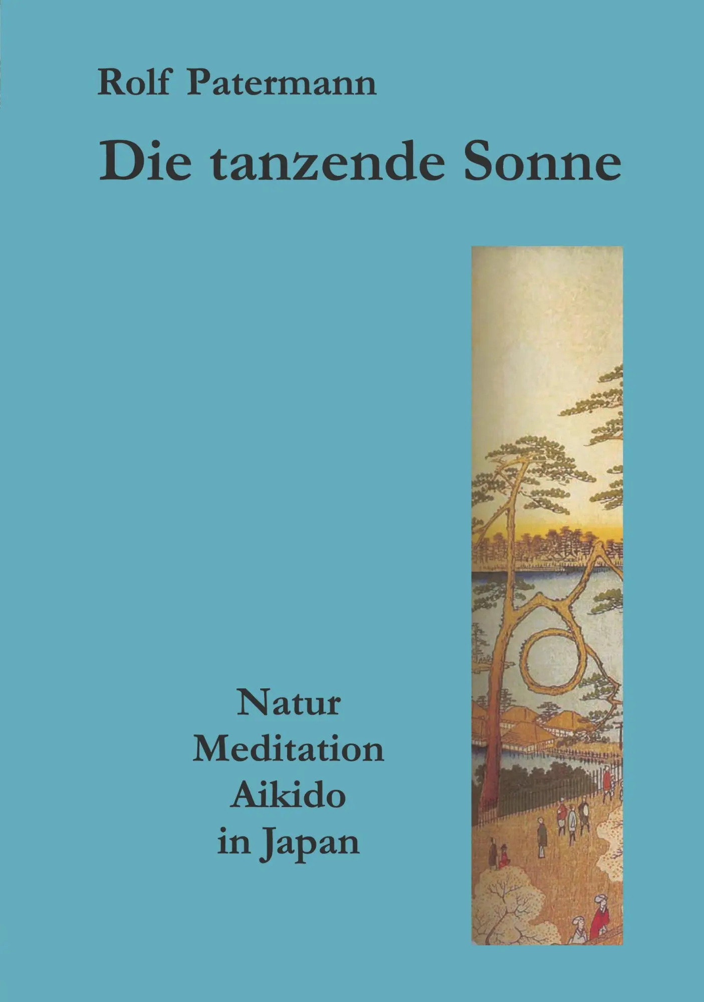 Cover: 9783833424458 | Die tanzende Sonne | Natur, Meditation, Aikido in Japan | Patermann