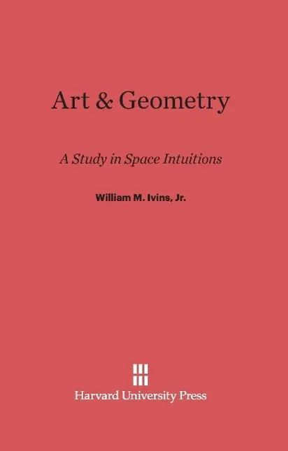 Cover: 9780674184558 | Art &amp; Geometry | A Study in Space Intuitions | Jr. William M. Ivins