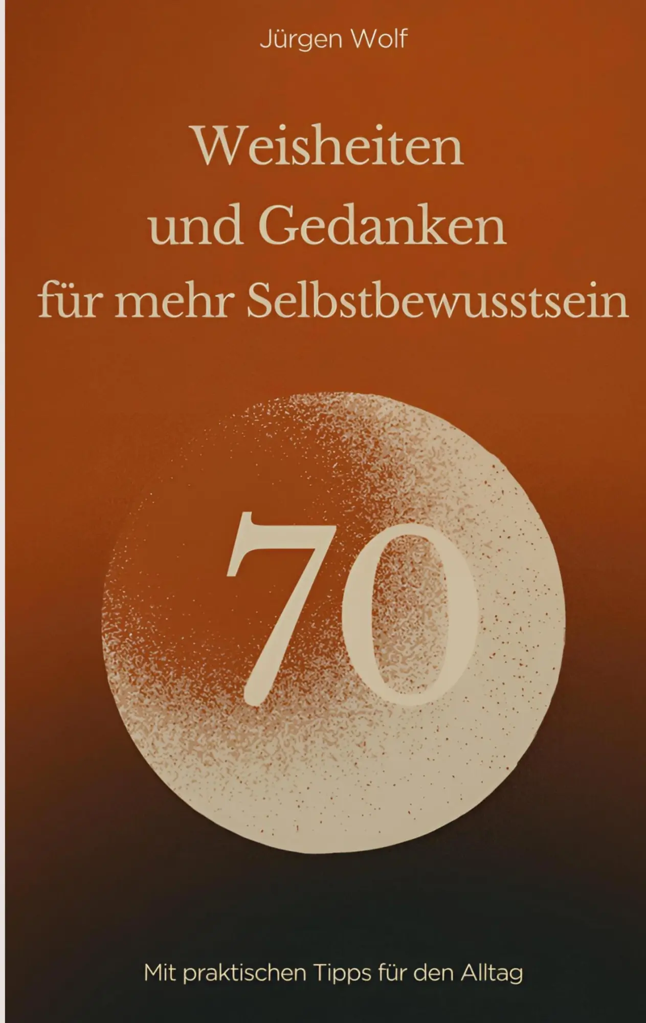Cover: 9783695124558 | 70 Weisheiten und Gedanken für mehr Selbstbewusstsein | Jürgen Wolf