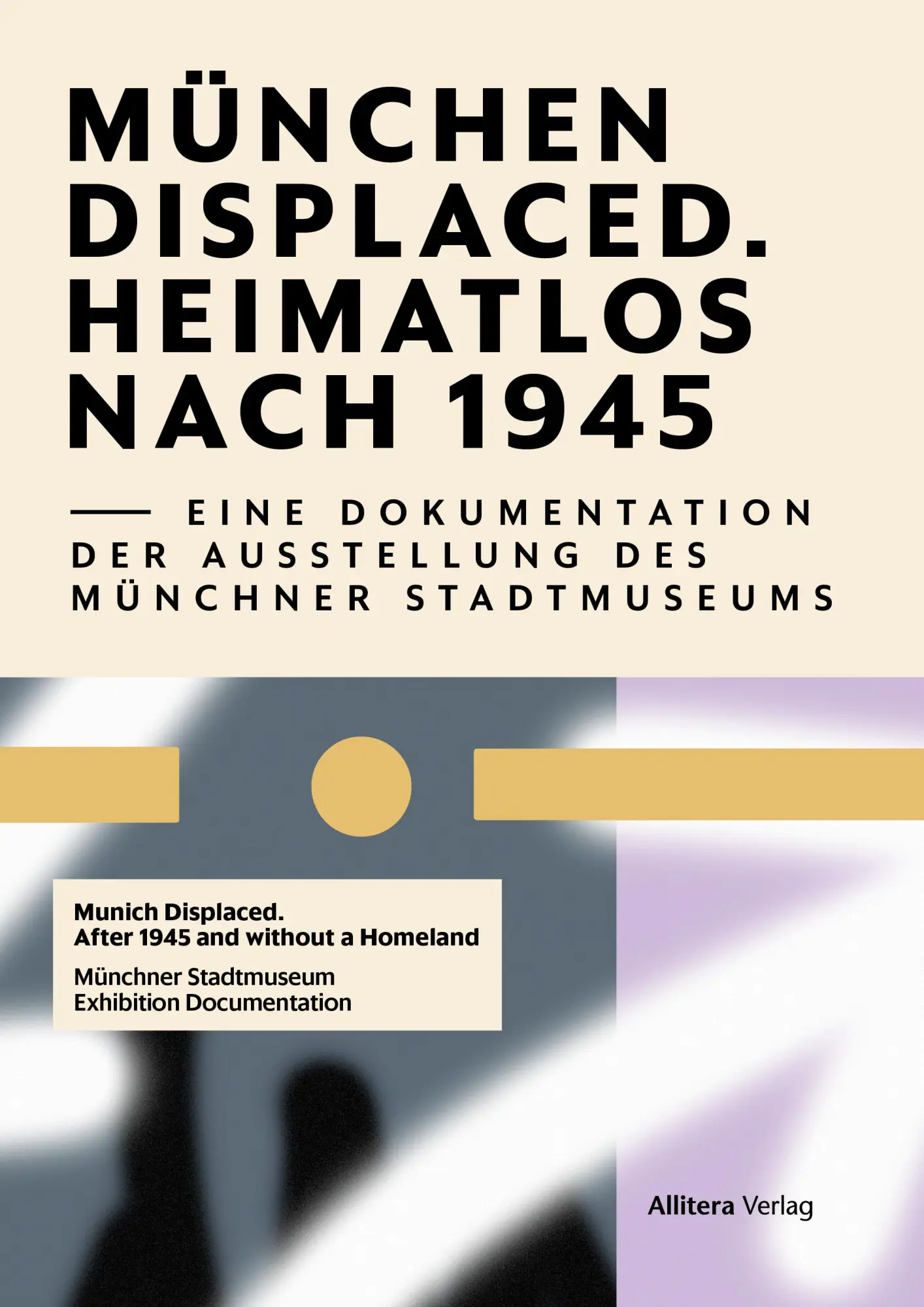 Cover: 9783962334758 | Munich Displaced. Heimatlos nach 1945 | Münchner Stadtmueseum | Buch