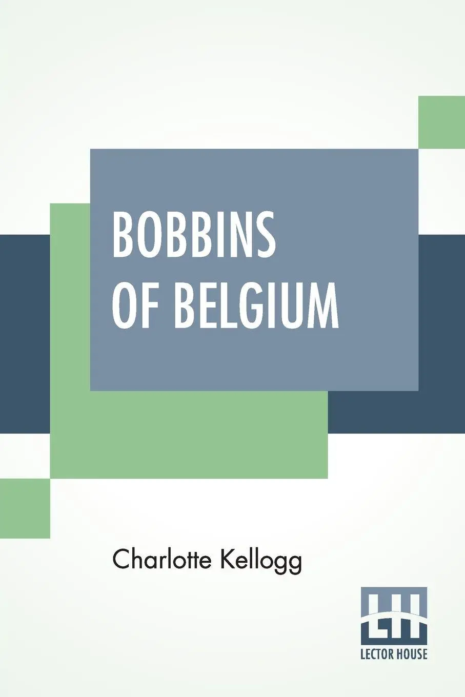 Cover: 9789393794758 | Bobbins Of Belgium | Charlotte Kellogg | Taschenbuch | Englisch | 2022