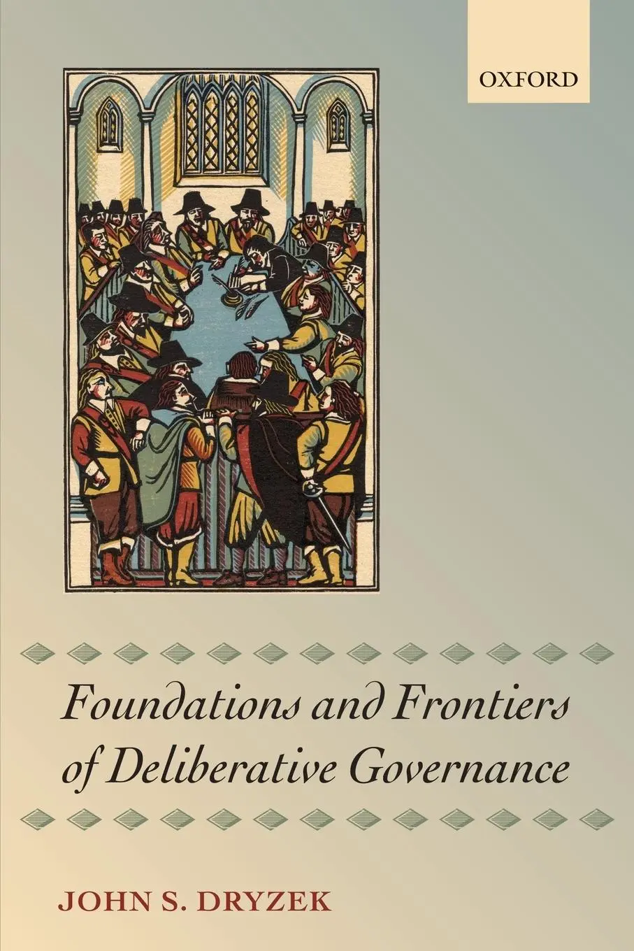 Cover: 9780199644858 | FOUNDATIONS AND FRONTIERS OF DELIBERATIVE GOVERNANCE | Dryzek | Buch