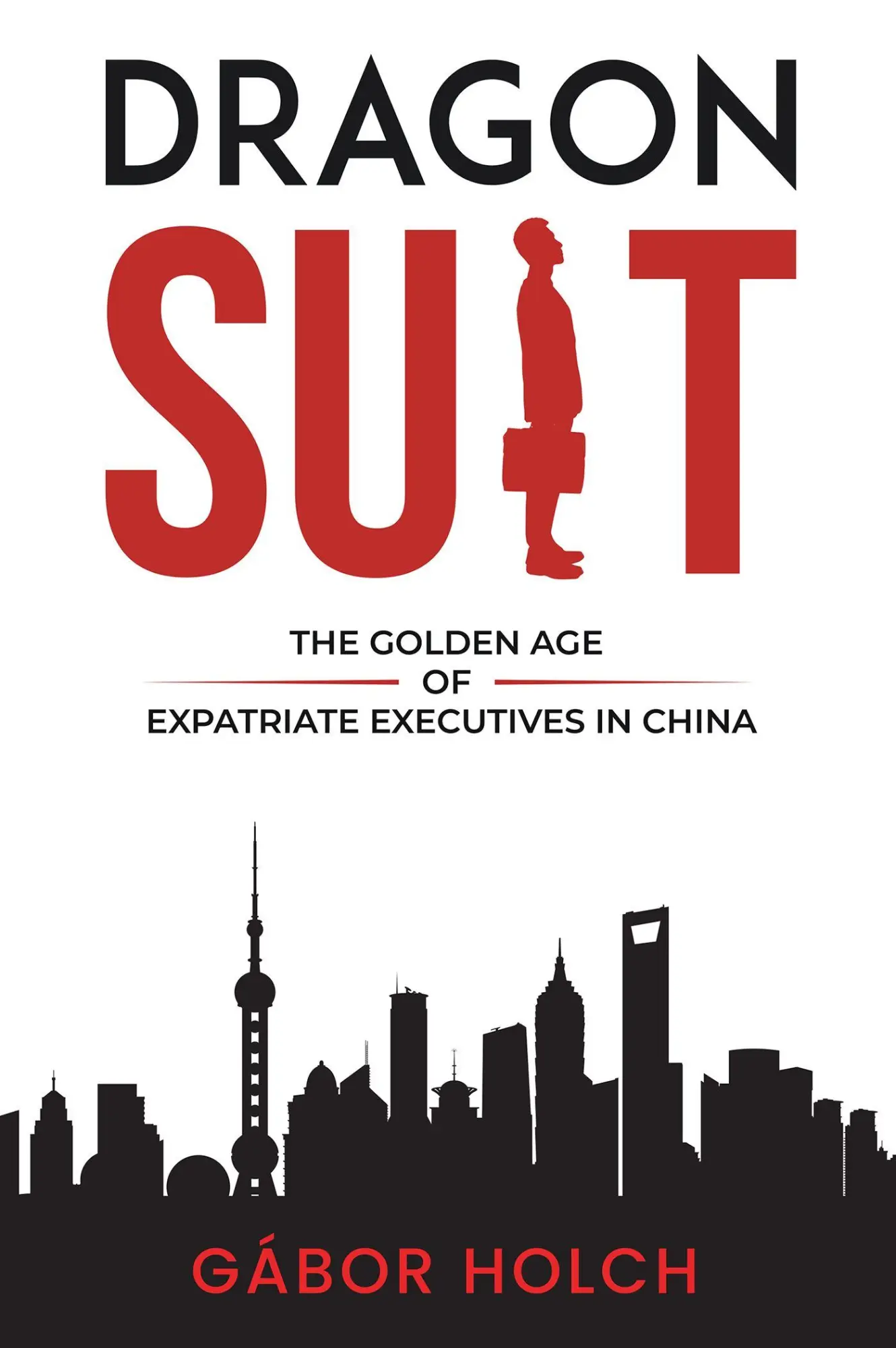 Cover: 9781637424858 | Dragon Suit | The Golden Age of Expatriate Executives in China | Holch