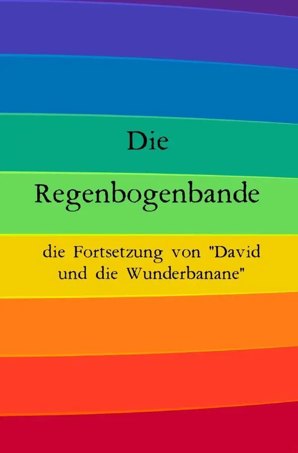 Cover: 9783757554958 | Die Regenbogenbande | David und die Wunderbanane 2. DE | Wiebe | Buch