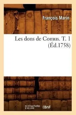 Cover: 9782012575158 | Les Dons de Comus. T. 1 (Éd.1758) | François Marin | Taschenbuch