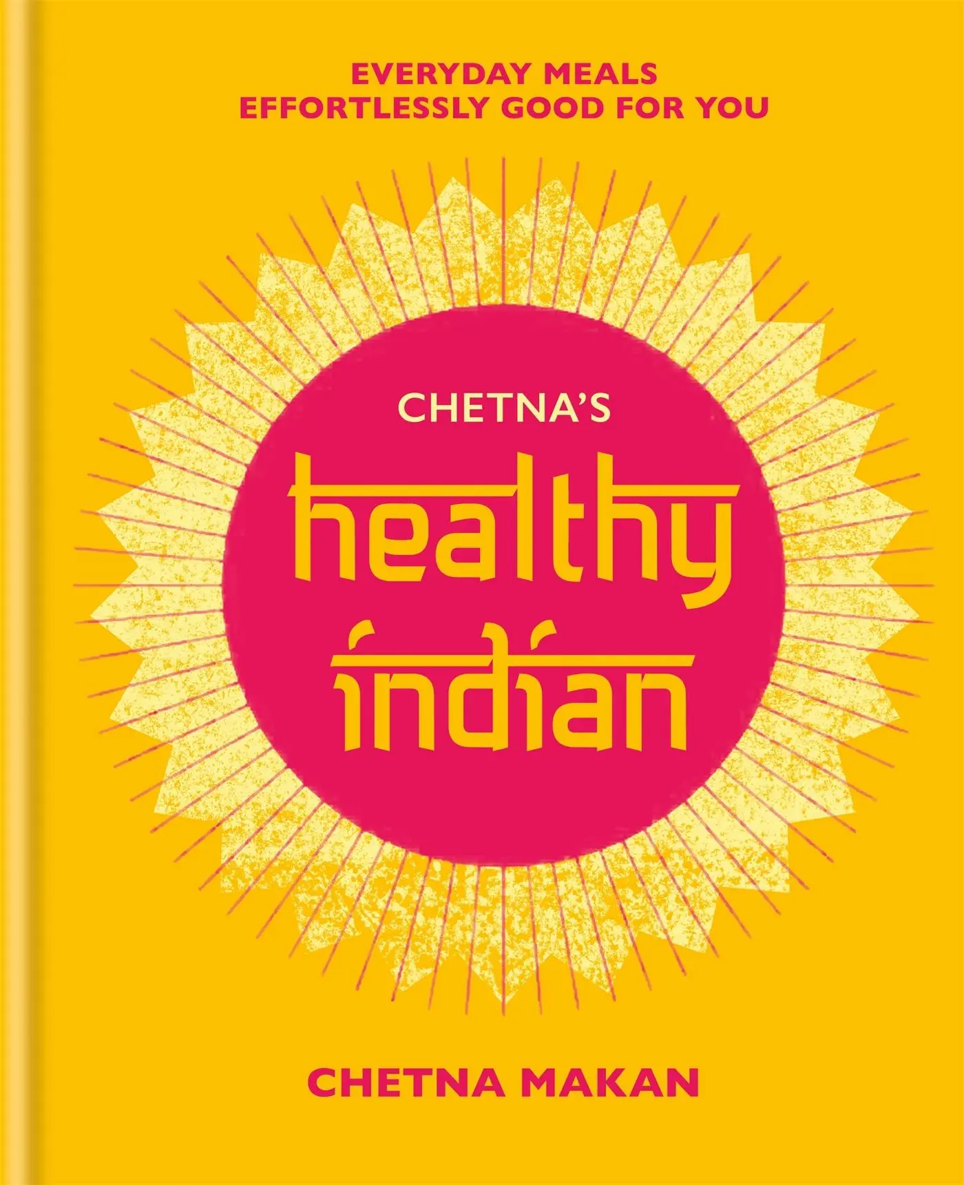 Cover: 9781784725358 | Chetna's Healthy Indian | Chetna Makan | Buch | Gebunden | Englisch