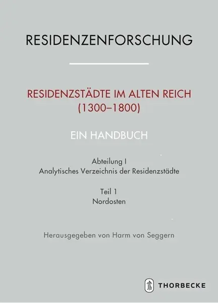 Residenzstädte im Alten Reich (1300-1800). Ein Handbuch. Abt.1/1