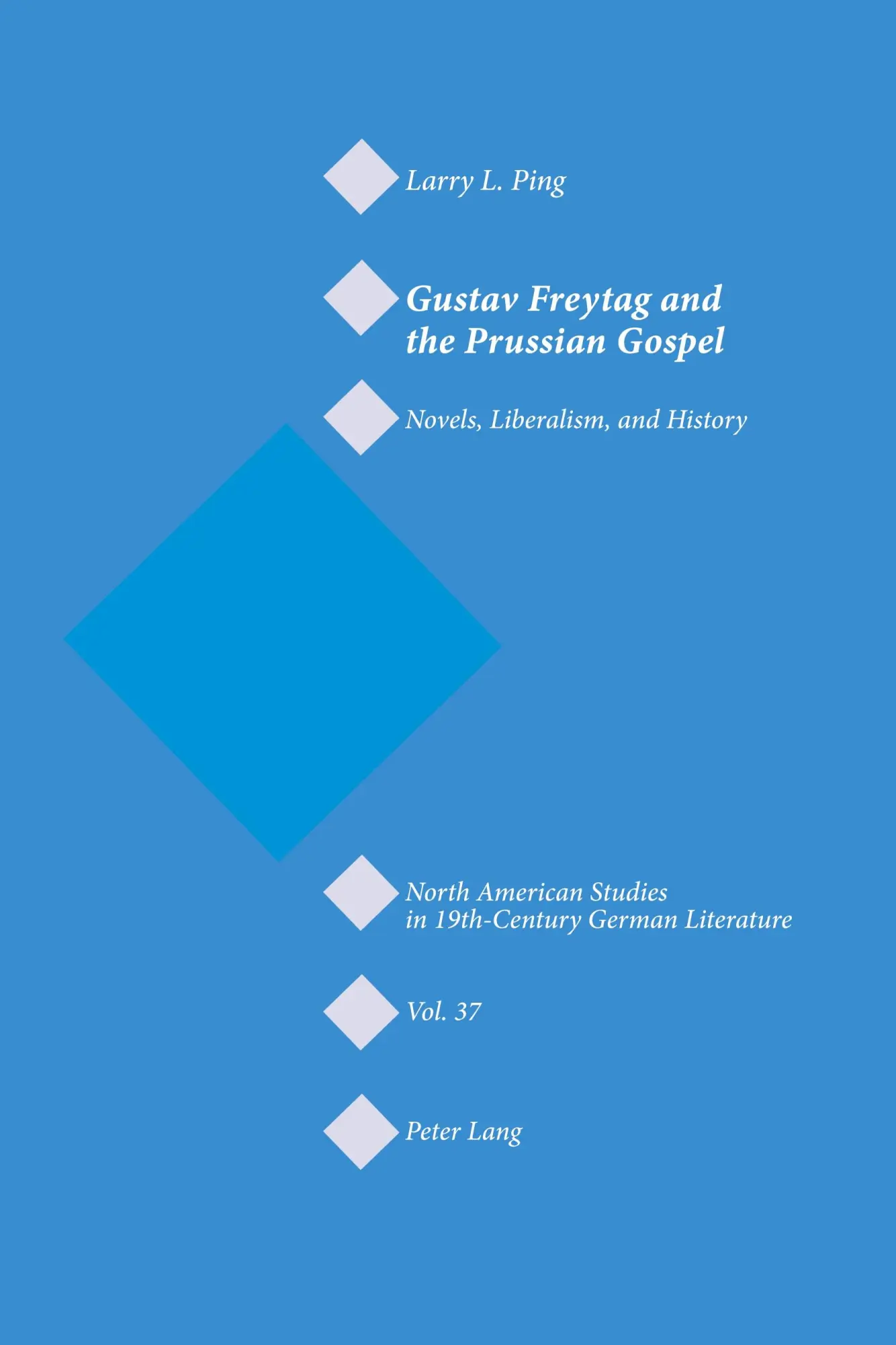 Gustav Freytag and the Prussian Gospel: Novels, Liberalism, and History (North American Studies in Nineteenth-Century German Literature and Culture)