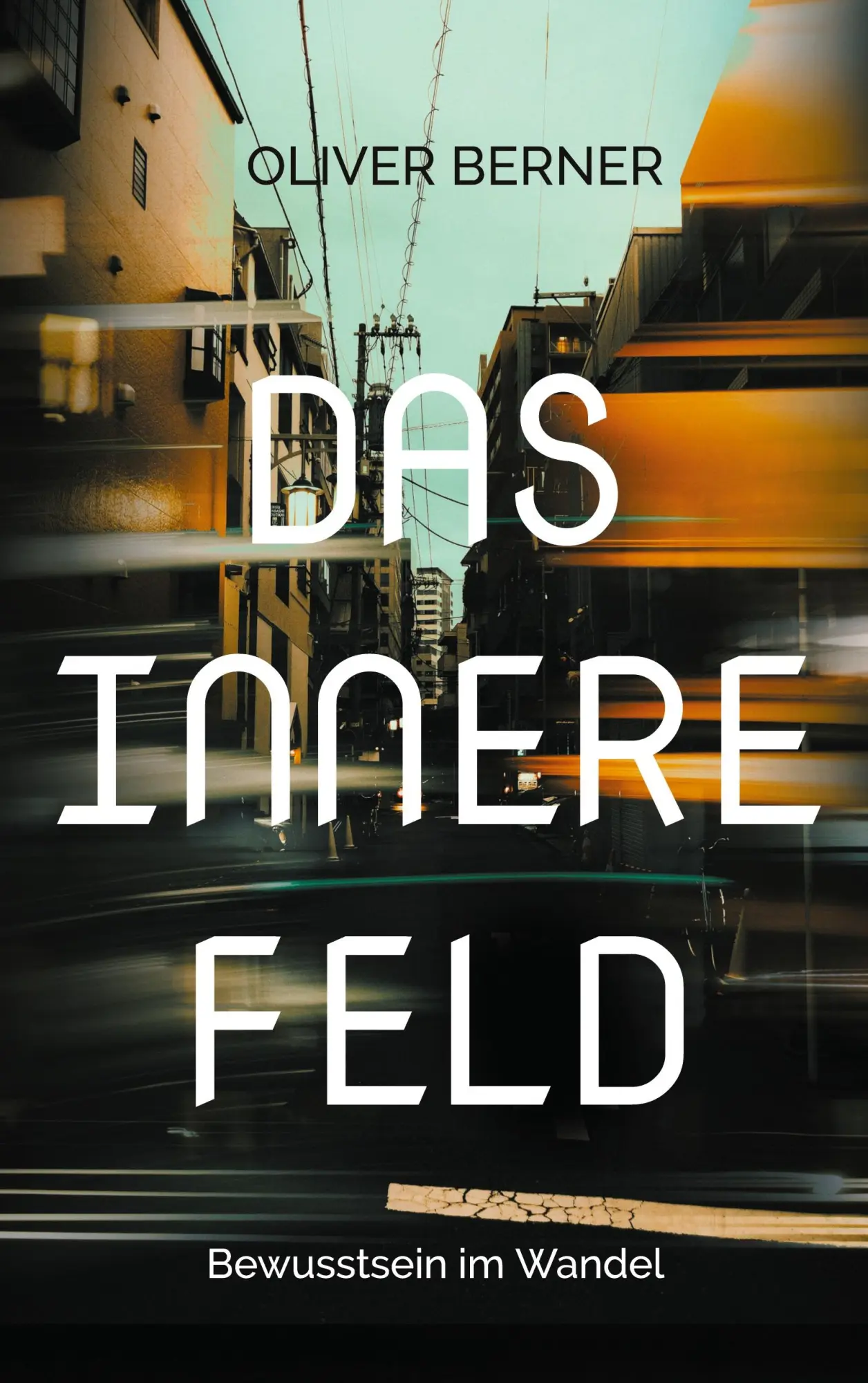 Cover: 9783695725458 | Das Innere Feld | Bewusstsein im Wandel | Oliver Berner | Taschenbuch